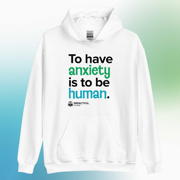 'To Have Anxiety is to be Human' Unisex Hoodie