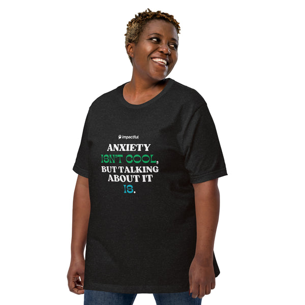 'Anxiety Isn't Cool, But Talking About it Is' Unisex T-Shirt