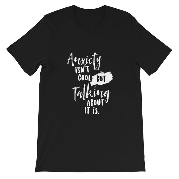 'Anxiety Isn't Cool But Talking About It Is' Short-Sleeve Unisex T-Shirt