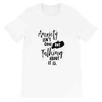 'Anxiety Isn't Cool But Talking About It Is" Short-Sleeve Unisex T-Shirt